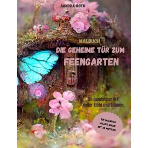 Roth Die geheime Tür zum Feengarten ein magischer Ort voller Licht und Träume: Hinter der Tür erwacht die Magie Roth Die geheime Tür zum Feengarten ein magischer Ort voller Licht und Träume: Hinter der Tür erwacht die Magie