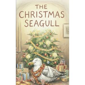 Winterfield, Harper The Christmas Seagull: A Story of Broken Wings, Brave Hearts, and One Very Stubborn Bird Winterfield, Harper The Christmas Seagull: A Story of Broken Wings, Brave Hearts, and One Very Stubborn Bird
