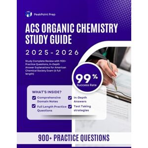 Prep, PeakPoint ACS ORGANIC CHEMISTRY STUDY GUIDE 2025-2026: Study Complete Review with 900+ Practice Questions, In-Depth Answer Explanations for American Chemical Society Exam (6 full length). Prep, PeakPoint ACS ORGANIC CHEMISTRY STUDY GUIDE 2025-2026: Study Complete Review with 900+ Practice Questions, In-Depth Answer Explanations for American Chemical Society Exam (6 full length).