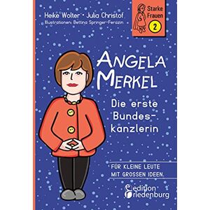 Wolter, Heike Angela Merkel Die erste Bundeskanzlerin: Für kleine Leute mit großen Ideen. Wolter, Heike Angela Merkel Die erste Bundeskanzlerin: Für kleine Leute mit großen Ideen.