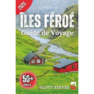 Scott Guide de Voyage Îles Féroé 2025: Un voyage de Tórshavn à 50+ sites touristiques, joyaux cachés et aventures avec des conseils de voyage Scott Guide de Voyage Îles Féroé 2025: Un voyage de Tórshavn à 50+ sites touristiques, joyaux cachés et aventures avec des conseils de voyage