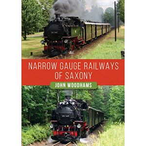 Woodhams, John Narrow Gauge Railways of Saxony Woodhams, John Narrow Gauge Railways of Saxony