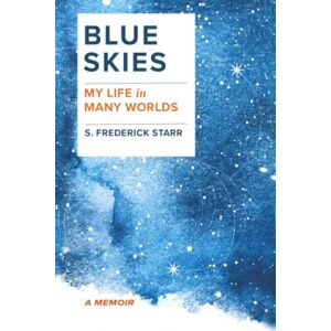 Starr, S. Frederick Blue Skies: My Life in Many Worlds Starr, S. Frederick Blue Skies: My Life in Many Worlds