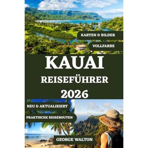Walton, George KAUAI REISEFÜHRER 2026 (VOLLFARBE): Ihr umfassender Begleiter zu atemberaubenden Stränden, Regenwaldpfaden, Wasserfällen, malerischen Fahrten, ... (Essentielle & Vollständige Reiseführer) Walton, George KAUAI REISEFÜHRER 2026 (VOLLFARBE): Ihr umfassender Begleiter zu atemberaubenden Stränden, Regenwaldpfaden, Wasserfällen, malerischen Fahrten, ... (Essentielle & Vollständige Reiseführer)
