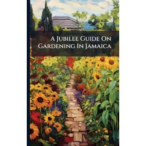 Anonymous A Jubilee Guide On Gardening In Jamaica Anonymous A Jubilee Guide On Gardening In Jamaica