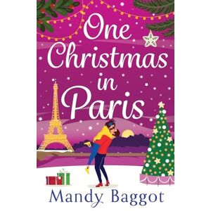 Baggot, Mandy One Christmas in Paris: Enjoy Christmas 2025 with this hilarious festive romantic comedy from Mandy Baggot Baggot, Mandy One Christmas in Paris: Enjoy Christmas 2025 with this hilarious festive romantic comedy from Mandy Baggot