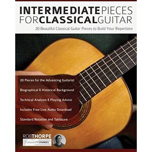Thorpe, Mr Rob Intermediate Pieces for Classical Guitar: 20 Beautiful Classical Guitar Pieces to Build Your Repertoire (Learn how to play classical guitar) Thorpe, Mr Rob Intermediate Pieces for Classical Guitar: 20 Beautiful Classical Guitar Pieces to Build Your Repertoire (Learn how to play classical guitar)