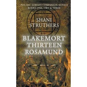 Struthers, Shani Psychic Surveys Companion Novels (Books One, Two & Three: Blakemort, Thirteen and Rosamund) Struthers, Shani Psychic Surveys Companion Novels (Books One, Two & Three: Blakemort, Thirteen and Rosamund)