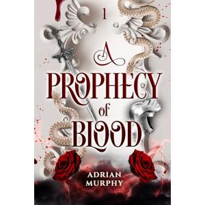 Murphy, Adrian A Prophecy of Blood: Epic fantasy laced with spice, slow-burn romance, and adventure.: 1 (Desert Mage Saga) Murphy, Adrian A Prophecy of Blood: Epic fantasy laced with spice, slow-burn romance, and adventure.: 1 (Desert Mage Saga)