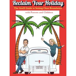 Terry, Jennifer Reclaim Your Holiday: The GenX Guide to Setting Clear Boundaries with Parents and Children (GenX MIddle Generation Burn Out series) Terry, Jennifer Reclaim Your Holiday: The GenX Guide to Setting Clear Boundaries with Parents and Children (GenX MIddle Generation Burn Out series)