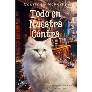 McFarlin, Courtney Todo en Nuestra Contra: Un Misterio Acogedor de Millie, la Gata Milagrosa #2 McFarlin, Courtney Todo en Nuestra Contra: Un Misterio Acogedor de Millie, la Gata Milagrosa #2