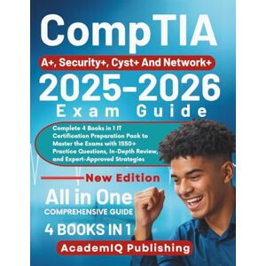 Publishing, AcademIQ CompTIA A+, Security+, Cyst+ And Network+ Exam Guide 2025-2026: Complete 4 Books in 1 IT Certification Preparation Pack to Master the Exams with 1550+ ... Review, and Expert-Approved Strategies Publishing, AcademIQ CompTIA A+, Security+, Cyst+ And Network+ Exam Guide 2025-2026: Complete 4 Books in 1 IT Certification Preparation Pack to Master the Exams with 1550+ ... Review, and Expert-Approved Strategies