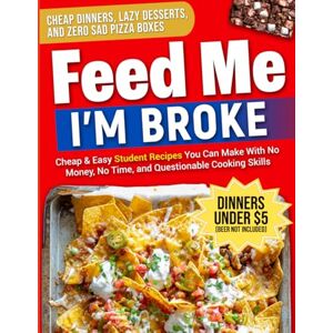 McKay, Michelle FEED ME. I'M BROKE: College Cookbook for Beginners: 100+ Cheap, Easy & Healthy Student Recipes — Quick Dorm Meals, Budget Cooking Hacks, and Foolproof Student Food Under $5 McKay, Michelle FEED ME. I'M BROKE: College Cookbook for Beginners: 100+ Cheap, Easy & Healthy Student Recipes — Quick Dorm Meals, Budget Cooking Hacks, and Foolproof Student Food Under $5
