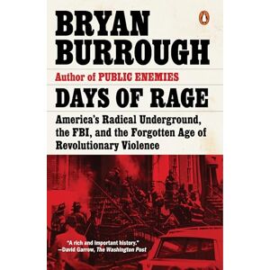 Burrough, Bryan Days of Rage: America's Radical Underground, the FBI, and the Forgotten Age of Revolutionary Violence Burrough, Bryan Days of Rage: America's Radical Underground, the FBI, and the Forgotten Age of Revolutionary Violence
