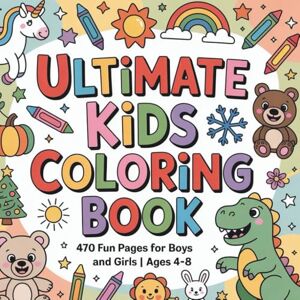 Hall, Lily Ultimate Kids Coloring Book Ages 4–8: 470 Fun Pages for Boys and Girls Animals, Dinosaurs, Holidays, Seasons & More Big Coloring Book for Preschool and Kindergarten Activities Hall, Lily Ultimate Kids Coloring Book Ages 4–8: 470 Fun Pages for Boys and Girls Animals, Dinosaurs, Holidays, Seasons & More Big Coloring Book for Preschool and Kindergarten Activities