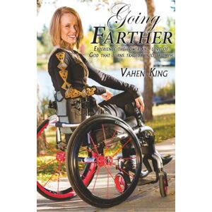 King, Vahen Going Farther: Experience The Power and Love of God That Turns Tragedy into Triumph King, Vahen Going Farther: Experience The Power and Love of God That Turns Tragedy into Triumph