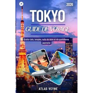 Veyne, Atlas TOKYO GUIDE DE VOYAGE 2026: Gratte-ciels, temples, nuits de néon et vie quotidienne japonaise Veyne, Atlas TOKYO GUIDE DE VOYAGE 2026: Gratte-ciels, temples, nuits de néon et vie quotidienne japonaise