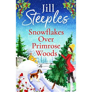 Steeples, Jill Snowflakes Over Primrose Woods: The perfect festive, feel-good love story from Jill Steeples (Primrose Woods, 2) Steeples, Jill Snowflakes Over Primrose Woods: The perfect festive, feel-good love story from Jill Steeples (Primrose Woods, 2)