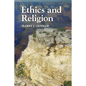 Gensler, Harry J. Ethics and Religion (Cambridge Studies in Religion, Philosophy, and Society) Gensler, Harry J. Ethics and Religion (Cambridge Studies in Religion, Philosophy, and Society)