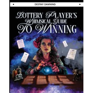 Dawning, Destiny Lottery Player's Whimsical Guide To Winning Dawning, Destiny Lottery Player's Whimsical Guide To Winning