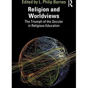 Religion and Worldviews: The Triumph of the Secular in Religious Education Religion and Worldviews: The Triumph of the Secular in Religious Education