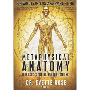 Rose, Evette Metaphysical Anatomy: Your body is talking, are you listening? Rose, Evette Metaphysical Anatomy: Your body is talking, are you listening?