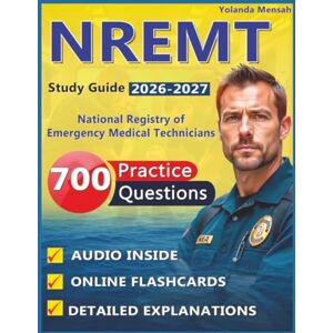 Mensah, Yolanda NREMT Study Guide: 700 Practice Questions with Clear Explanations & Rationales for National Registry of Emergency Medical Technicians Success Mensah, Yolanda NREMT Study Guide: 700 Practice Questions with Clear Explanations & Rationales for National Registry of Emergency Medical Technicians Success