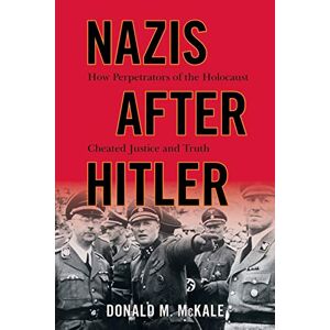 McKale, Donald M. Nazis after Hitler: How Perpetrators of the Holocaust Cheated Justice and Truth McKale, Donald M. Nazis after Hitler: How Perpetrators of the Holocaust Cheated Justice and Truth