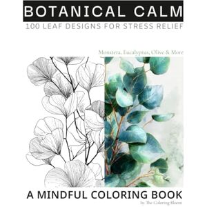 Lee Botanical Calm : 100 Elegant Leaf Designs for Stress Relief: A Mindful Coloring Book for Inner Peace Monstera, Eucalyptus, Olive, Alocasia, Palm Tree (Coloring Book for Stress Relief and Joy) Lee Botanical Calm : 100 Elegant Leaf Designs for Stress Relief: A Mindful Coloring Book for Inner Peace Monstera, Eucalyptus, Olive, Alocasia, Palm Tree (Coloring Book for Stress Relief and Joy)