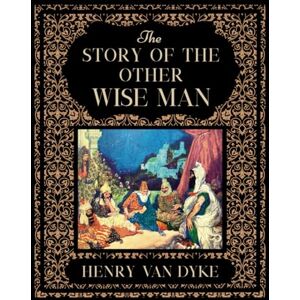 van Dyke, Henry The Story of the Other Wise Man van Dyke, Henry The Story of the Other Wise Man