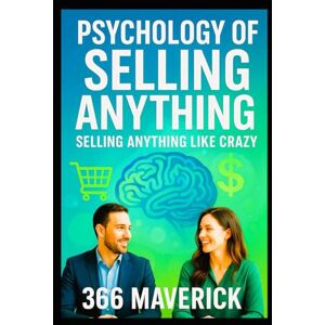 Maverick, 366 Psychology of Selling Anything: Sell Anything Like Crazy Maverick, 366 Psychology of Selling Anything: Sell Anything Like Crazy