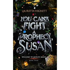 Hignett, Lauretta You Can't Fight A Prophecy, Susan: Welcome To Midlife Magic: Book Four: 4 Hignett, Lauretta You Can't Fight A Prophecy, Susan: Welcome To Midlife Magic: Book Four: 4