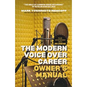 Nemcoff, Mark Yoshimoto The Modern Voice Over Career Owner's Manual Nemcoff, Mark Yoshimoto The Modern Voice Over Career Owner's Manual