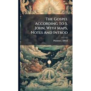 Plummer, Alfred The Gospel According To S. John, With Maps, Notes And Introd Plummer, Alfred The Gospel According To S. John, With Maps, Notes And Introd