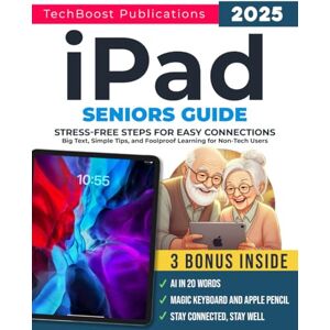 Publications, TechBoost iPad Seniors Guide: Stress-Free Steps for Easy Connections: Big Text, Simple Tips, and Foolproof Learning for Non-Tech Users (Easy Tech Guides for Seniors) Publications, TechBoost iPad Seniors Guide: Stress-Free Steps for Easy Connections: Big Text, Simple Tips, and Foolproof Learning for Non-Tech Users (Easy Tech Guides for Seniors)