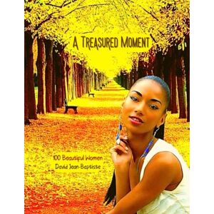 Jean-Baptiste, David A Treasured Moment: 100 Beautiful Women Jean-Baptiste, David A Treasured Moment: 100 Beautiful Women