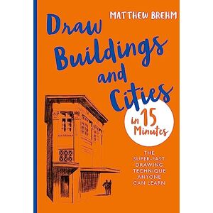 Brehm, Matthew Draw Buildings and Cities in 15 Minutes: The super-fast drawing technique anyone can learn (Draw in 15 Minutes) Brehm, Matthew Draw Buildings and Cities in 15 Minutes: The super-fast drawing technique anyone can learn (Draw in 15 Minutes)
