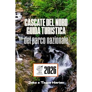 Harlan, Jake e Tessa Cascate del Nord Guida turistica del parco nazionale: Esplora sentieri maestosi, laghi nascosti e la fauna selvatica in una delle aree selvagge più incontaminate d'America Harlan, Jake e Tessa Cascate del Nord Guida turistica del parco nazionale: Esplora sentieri maestosi, laghi nascosti e la fauna selvatica in una delle aree selvagge più incontaminate d'America