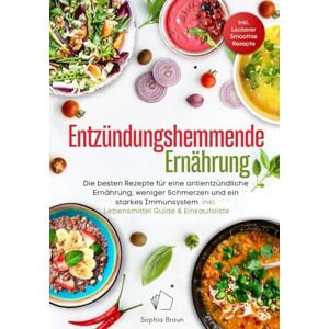 Braun Entzündungshemmende Ernährung – Die besten Rezepte für eine antientzündliche Ernährung, weniger Schmerzen und ein starkes Immunsystem – inkl. Lebensmittel-Guide & Einkaufsliste Braun Entzündungshemmende Ernährung – Die besten Rezepte für eine antientzündliche Ernährung, weniger Schmerzen und ein starkes Immunsystem – inkl. Lebensmittel-Guide & Einkaufsliste