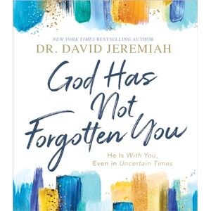 Jeremiah, Dr. David God Has Not Forgotten You: He Is with You, Even in Uncertain Times Jeremiah, Dr. David God Has Not Forgotten You: He Is with You, Even in Uncertain Times