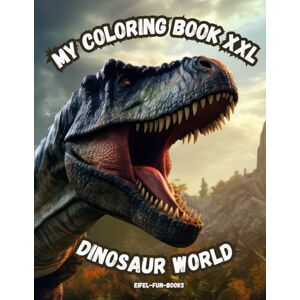 Eifel-Fun-Books My Coloring Book XXL Dinosaur World": Coloring book for young paleontologists with 85 dinosaur pictures Ages 6 and up Large format Relaxation and stress relief Eifel-Fun-Books My Coloring Book XXL Dinosaur World": Coloring book for young paleontologists with 85 dinosaur pictures Ages 6 and up Large format Relaxation and stress relief