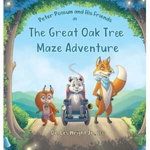 Wright, Dr Les Peter Possum and His Friends in The Great Oak Tree Maze Adventure Wright, Dr Les Peter Possum and His Friends in The Great Oak Tree Maze Adventure