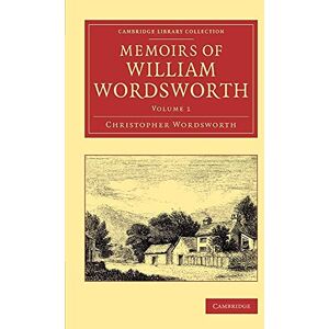 Wordsworth, Christopher Memoirs of William Wordsworth (Cambridge Library Collection Literary Studies) (Volume 1) Wordsworth, Christopher Memoirs of William Wordsworth (Cambridge Library Collection Literary Studies) (Volume 1)