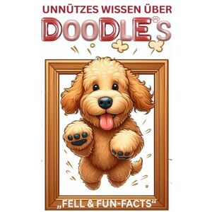 Baron, Kathleen *Doodle Chaos*, lustiges Buch über Goldendoodle, Labradoodle & Co., Welpenerziehung, Charakter, Farben, Größen & witzige Fakten über Doodle-Hunde, ... Doodle: Geschenk für Hundeliebhaber mit Humor Baron, Kathleen *Doodle Chaos*, lustiges Buch über Goldendoodle, Labradoodle & Co., Welpenerziehung, Charakter, Farben, Größen & witzige Fakten über Doodle-Hunde, ... Doodle: Geschenk für Hundeliebhaber mit Humor