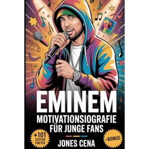 Cena, Jones Eminem Motivationsbiografie für junge Fans: Die aufmunternde Geschichte von Marshall Bruce Mathers III – wie ein entschlossener Junge aus Detroit zum ... Kämpfe überwand und Millionen inspirierte Cena, Jones Eminem Motivationsbiografie für junge Fans: Die aufmunternde Geschichte von Marshall Bruce Mathers III – wie ein entschlossener Junge aus Detroit zum ... Kämpfe überwand und Millionen inspirierte