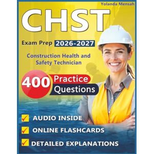 Mensah, Yolanda CHST Exam Prep 2026-2027: Professional Study Guide with 400 Practice Questions, Detailed Explanations for Construction Health and Safety Technician Certification Success Mensah, Yolanda CHST Exam Prep 2026-2027: Professional Study Guide with 400 Practice Questions, Detailed Explanations for Construction Health and Safety Technician Certification Success