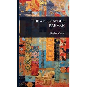 Wheeler, Stephen The Ameer Abdur Rahman Wheeler, Stephen The Ameer Abdur Rahman