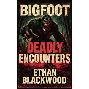 Blackwood, Ethan Bigfoot: Deadly Encounters (Bigfoot in) Blackwood, Ethan Bigfoot: Deadly Encounters (Bigfoot in)