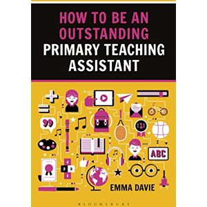 Emma Davie How to be an Outstanding Primary Teaching Assistant (Outstanding Teaching) Emma Davie How to be an Outstanding Primary Teaching Assistant (Outstanding Teaching)
