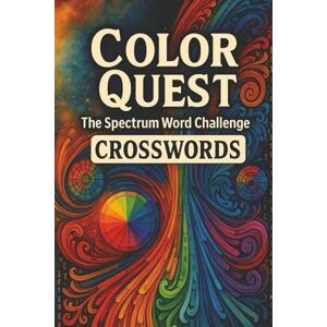 Abdelhameed, Fawzeya Color Quest: The Spectrum Word Challenge: Explore, Solve & Unlock the Secrets of Colors through Crosswords – Color Theory, Emotions, Fashion & More – ... 55+ Puzzles with Solutions (Color WheelOo) Abdelhameed, Fawzeya Color Quest: The Spectrum Word Challenge: Explore, Solve & Unlock the Secrets of Colors through Crosswords – Color Theory, Emotions, Fashion & More – ... 55+ Puzzles with Solutions (Color WheelOo)